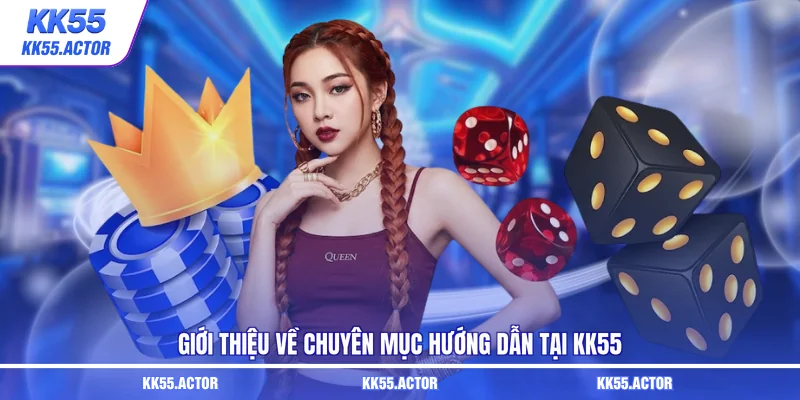 Giới thiệu về chuyên mục hướng dẫn tại KK55